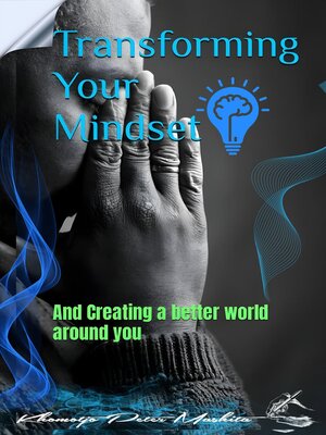 cover image of Transforming your Mindset and Creating a Better World Around You